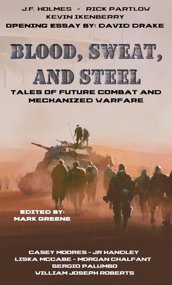 Blood, Sweat, and Steel: Tales of Future Combat and Mechanized Warfare Kindle Edition
