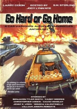 Go Hard or Go Home: A Car Warriors: Autoduel Chronicles Anthology Kindle Edition